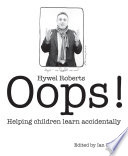 Oops : helping children learn accidentally /