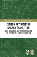 Citizen activities in energy transition : user innovation, new communities, and the shaping of a sustainable future /