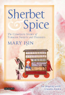 Sherbet & spice : the complete story of Turkish sweets and desserts /