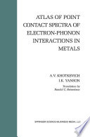 Atlas of point contact spectra of electron-phonon interactions in metals /