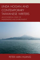 Linda Hogan and contemporary Taiwanese writers : an ecocritical study of indigeneities and environment /