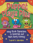 Puppet plays plus : using stock characters to entertain and teach early literacy /