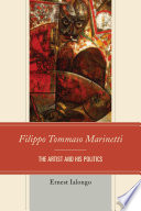 Filippo Tommaso Marinetti : the artist and his politics /