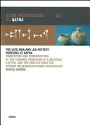The late MBA and LBA pottery horizons at Qatna : innovation and conservation in the ceramic tradition of a regional capital and the implications for second millennium Syrian chronology /