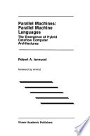 Parallel Machines: Parallel Machine Languages : the Emergence of Hybrid Dataflow Computer Architectures /