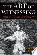 The art of witnessing : Francisco de Goya's Disasters of war /