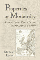 Properties of modernity : romantic Spain, modern Europe, and the legacies of empire /