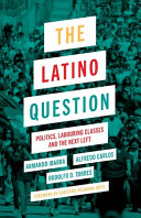 The Latino question : politics, labouring classes and the next Left /