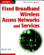 Fixed broadband wireless access networks and services /