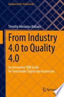 From Industry 4.0 to Quality 4.0 : An Innovative TQM Guide for Sustainable Digital Age Businesses  /