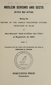 Moslem schisms and sects = al-Farq bain al-Firak : being the history of the various philosophic systems developed in Islam /