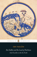 Ibn Fadlan and the land of darkness : Arab travellers in the far north /