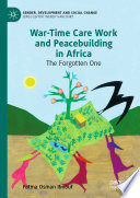 War-Time Care Work and Peacebuilding in Africa : The Forgotten One /