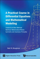 A practical course in differential equations and mathematical modelling : classical and new methods, nonlinear mathematical models, symmetry and invariance principles /