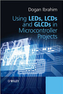 Using LEDs, LCDs, and GLCDs in microcontroller projects /
