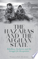 The Hazaras and the Afghan state : rebellion, exclusion and the struggle for recognition /