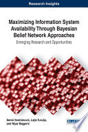 Maximizing information system availability through bayesian belief network approaches : emerging research and opportunities /