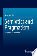 Semiotics and Pragmatism : Theoretical Interfaces /