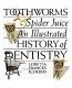 Toothworms & spider juice : an illustrated history of dentistry /