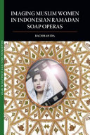 Imaging Muslim women in Indonesian Ramadan soap operas /