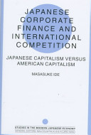 Japanese corporate finance and international competition : Japanese capitalism versus American capitalism /