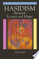 Hasidism : between ecstasy and magic /