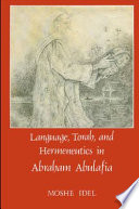Language, Torah, and hermeneutics in Abraham Abulafia /