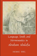 Language, Torah, and hermeneutics in Abraham Abulafia /