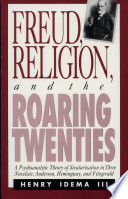 Freud, religion, and the roaring twenties : a psychoanalytic theory of secularization in three novelists: Anderson, Hemingway, and Fitzgerald /