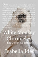 White monkey chronicles : the complete trilogy /