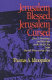 Jerusalem blessed, Jerusalem cursed : Jews, Christians, and Muslims in the Holy City from David's time to our own /