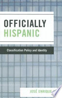 Officially Hispanic : classification policy and identity /