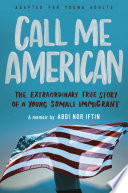 Call me American : the extraordinary true story of a young Somali immigrant /