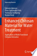 Enhanced Chitosan Material for Water Treatment : Applications of Multi-Functional Chitosan Derivative /