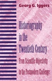 Historiography in the twentieth century : from scientific objectivity to the postmodern challenge /