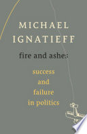 Fire and ashes : success and failure in politics /