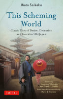 This scheming world : classic tales of desire, deception and greed in old Japan /