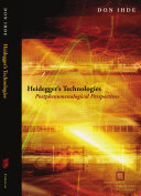 Heidegger's technologies : postphenomenological perspectives /