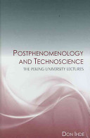 Postphenomenology and technoscience : the Peking University lectures /
