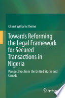 Towards Reforming the Legal Framework for Secured Transactions in Nigeria : Perspectives from the United States and Canada.