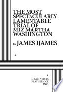 The most spectacularly lamentable trial of Miz Martha Washington /