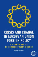 Crisis and change in European Union foreign policy : a framework of EU foreign policy change /