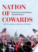 Nation of cowards : black activism in Barack Obama's post-racial America /