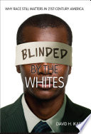 Blinded by the whites : why race still matters in 21st-century America /