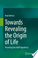 Towards Revealing the Origin of Life : Presenting the GADV Hypothesis /