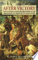 After victory : institutions, strategic restraint, and the rebuilding of order after major wars /