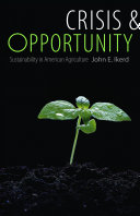 Crisis & opportunity : sustainability in American agriculture /