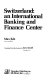 Switzerland: an international banking and finance center /