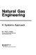 Natural gas engineering : a systems approach /