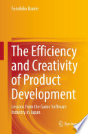 The Efficiency and Creativity of Product Development : Lessons from the Game Software Industry in Japan /
